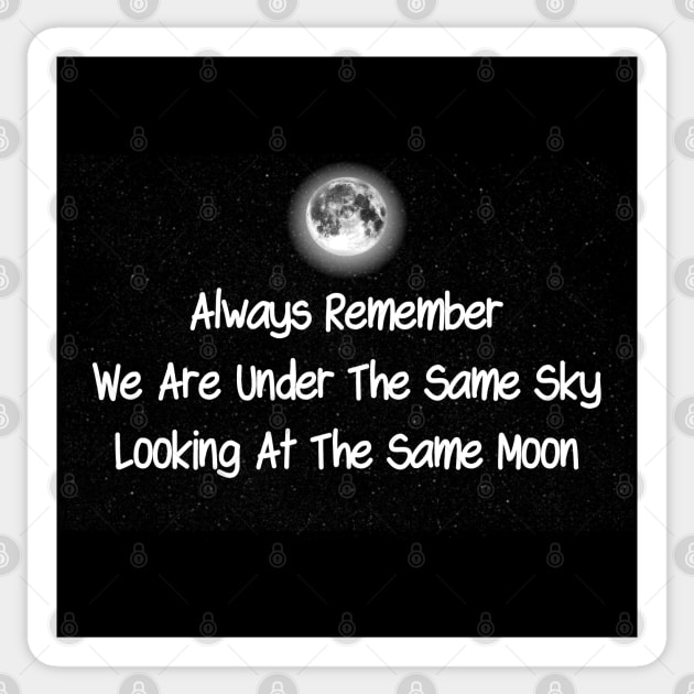 Always Remember We Are Under The Same Sky Looking At The Same Moon Sticker by TikOLoRd